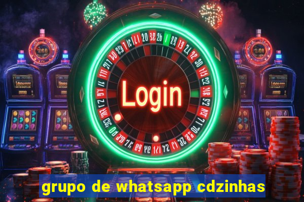 grupo de whatsapp cdzinhas